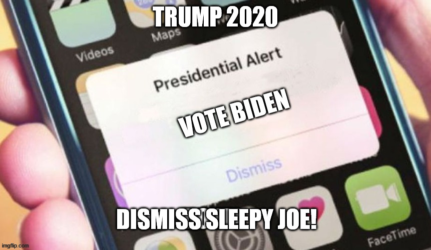 TRUMP 2020 DISMISS SLEEPY JOE! | made w/ Imgflip meme maker