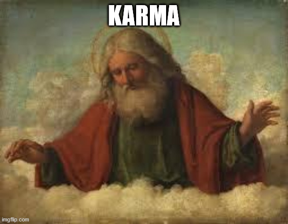 god | KARMA | image tagged in god | made w/ Imgflip meme maker