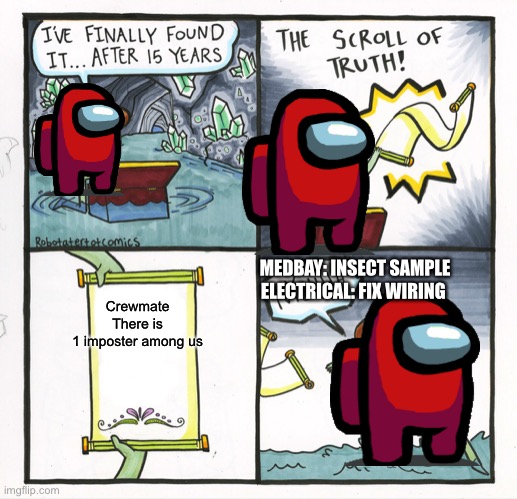 CrEw MaTe ThErE iS oNe ImPoStEr AmOnG uS | Crewmate 
There is 
1 imposter among us; MEDBAY: INSECT SAMPLE
ELECTRICAL: FIX WIRING | image tagged in memes,the scroll of truth | made w/ Imgflip meme maker
