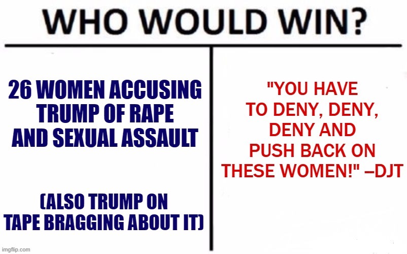 26 accusers and an on-tape admission vs. One angry denial: Who would win? | image tagged in memes,who would win | made w/ Imgflip meme maker