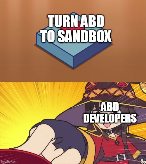 Megumin Button | TURN ABD TO SANDBOX; ABD DEVELOPERS | image tagged in megumin button | made w/ Imgflip meme maker