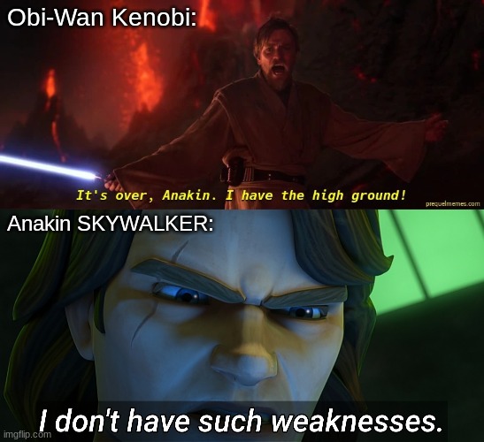 Obi-Wan Kenobi:; Anakin SKYWALKER: | image tagged in obi wan high ground | made w/ Imgflip meme maker