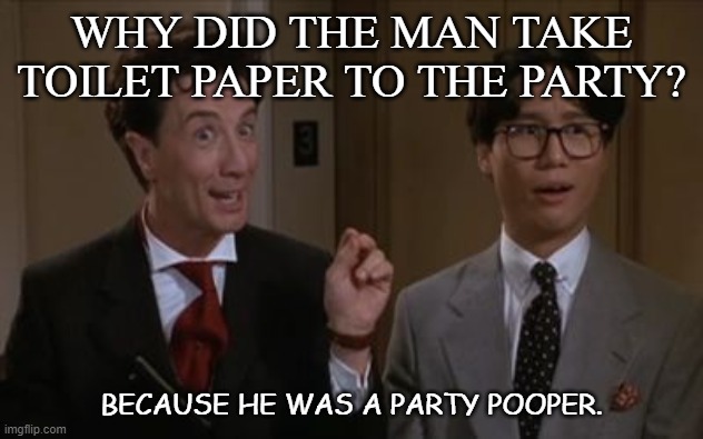 Daily Bad Dad Joke 10/20/2020 | WHY DID THE MAN TAKE TOILET PAPER TO THE PARTY? BECAUSE HE WAS A PARTY POOPER. | image tagged in party pooper | made w/ Imgflip meme maker