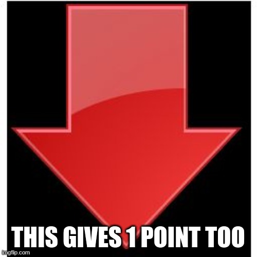 downvotes | THIS GIVES 1 POINT TOO | image tagged in downvotes | made w/ Imgflip meme maker