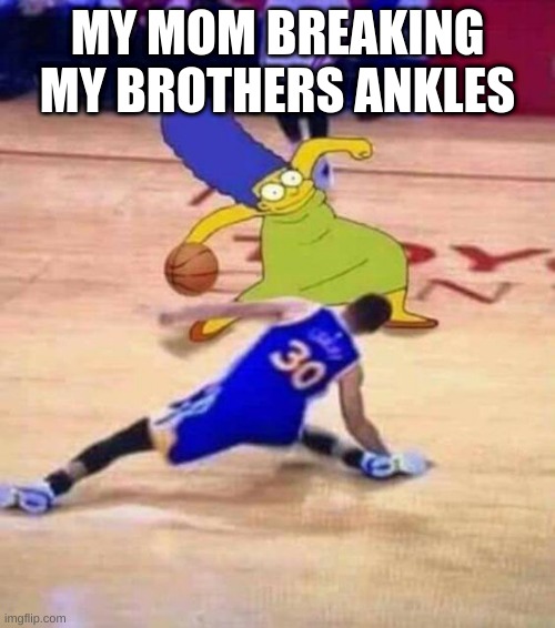 basketball | MY MOM BREAKING MY BROTHERS ANKLES | image tagged in the simpsons | made w/ Imgflip meme maker