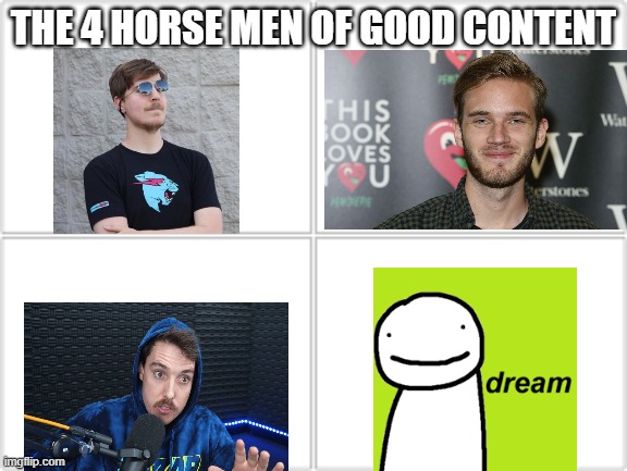 BEST YOUTUBERS | THE 4 HORSE MEN OF GOOD CONTENT | image tagged in 4 horsemen,youtube,youtubers | made w/ Imgflip meme maker