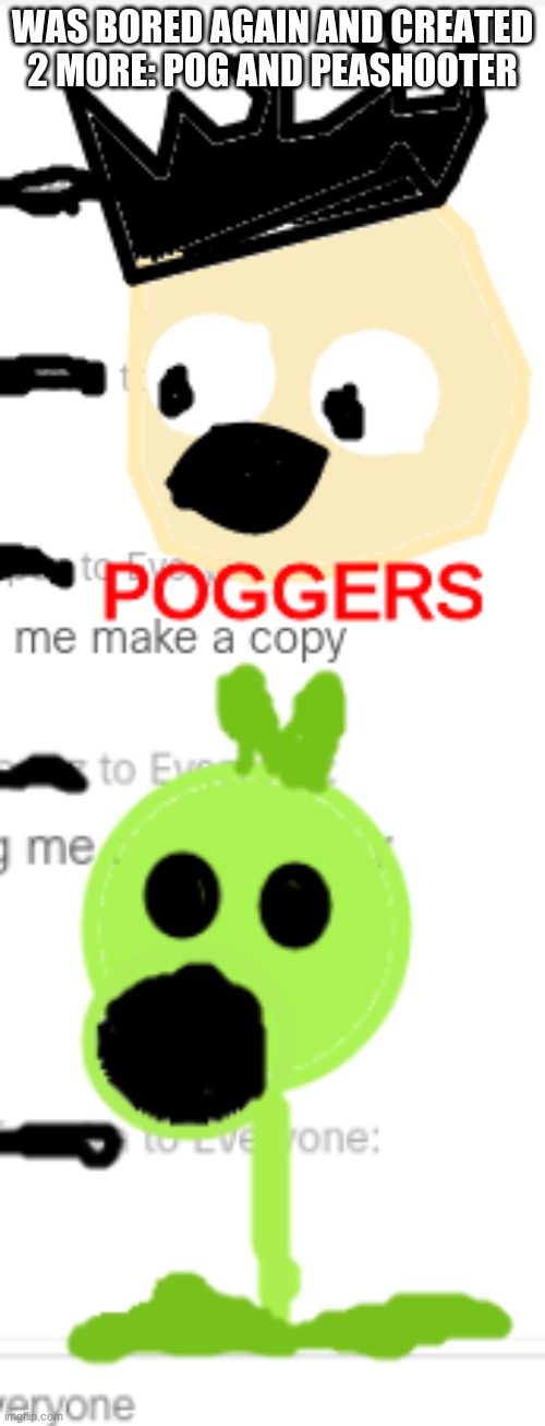 more webpaint drawings | WAS BORED AGAIN AND CREATED 2 MORE: POG AND PEASHOOTER | image tagged in pog,peashooter | made w/ Imgflip meme maker