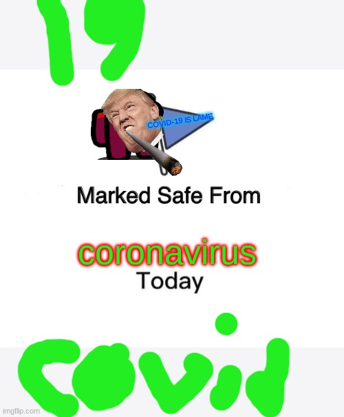 Marked Safe From Meme | COVID-19 IS LAME; coronavirus | image tagged in memes,marked safe from | made w/ Imgflip meme maker