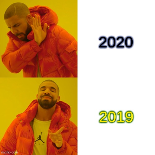 Drake Hotline Bling | 2020; 2019 | image tagged in memes,drake hotline bling | made w/ Imgflip meme maker