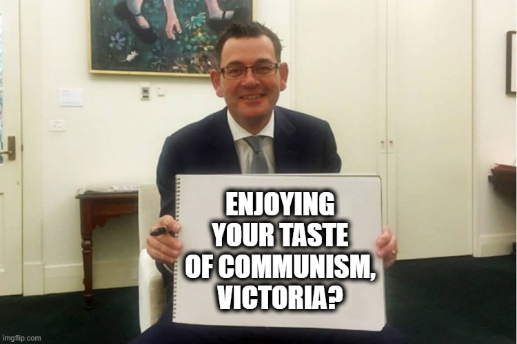 Daniel Andrews, Taste Of Communism | ENJOYING YOUR TASTE OF COMMUNISM, VICTORIA? | image tagged in daniel andrews | made w/ Imgflip meme maker