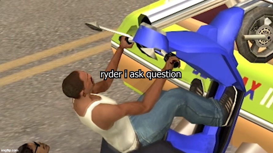 ryder i ask question | image tagged in memes,funny,ryder i ask question,gta san andreas,grand theft auto | made w/ Imgflip meme maker