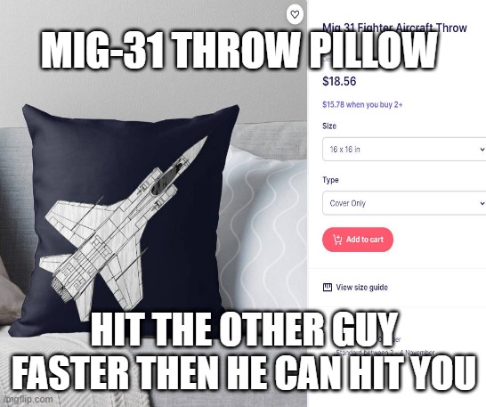 MIG31 Throw pillow | МIG-31 THROW PILLOW; HIT THE OTHER GUY FASTER THEN HE CAN HIT YOU | image tagged in mig31,pillow,fighter | made w/ Imgflip meme maker