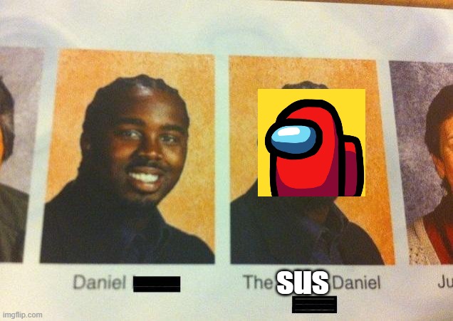 The Cooler Daniel | sus | image tagged in the cooler daniel | made w/ Imgflip meme maker