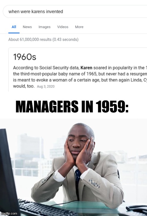 When were Karens invented | MANAGERS IN 1959: | image tagged in karen,meme,funny | made w/ Imgflip meme maker
