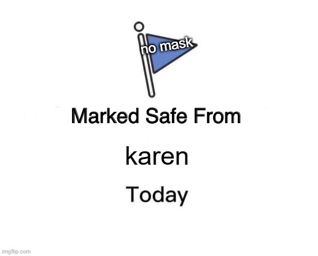 Marked Safe From Meme | no mask; karen | image tagged in memes,marked safe from | made w/ Imgflip meme maker