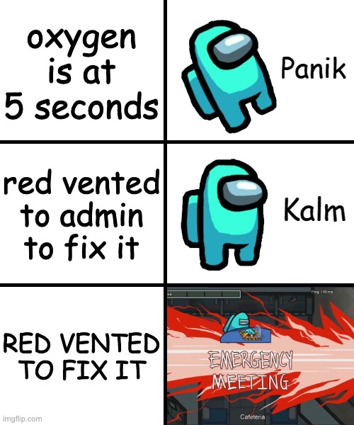 Panik Kalm Panik Among Us Version | oxygen is at 5 seconds; red vented to admin to fix it; RED VENTED TO FIX IT | image tagged in panik kalm panik among us version | made w/ Imgflip meme maker