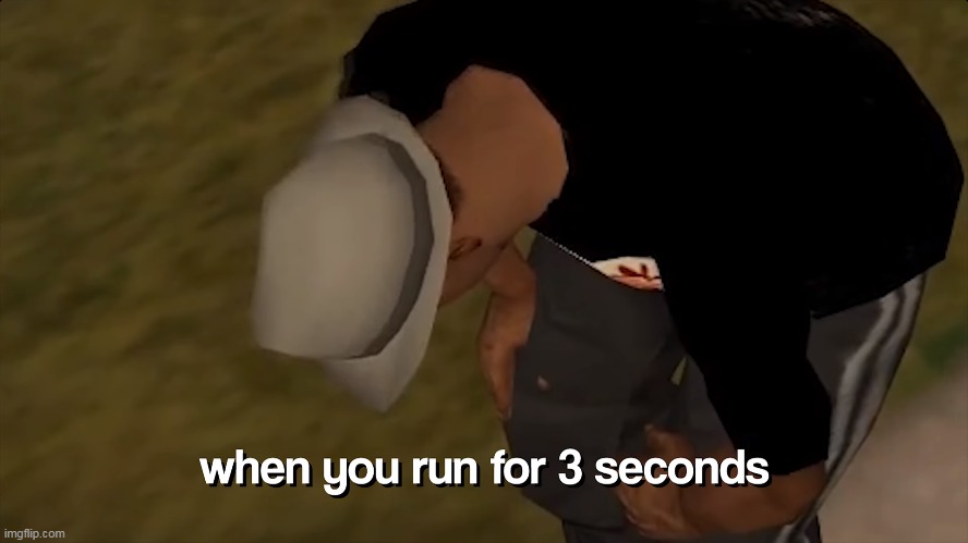 when you run for 3 seconds | image tagged in memes,funny,when your run for 3 seconds,grand theft auto,gta san andreas | made w/ Imgflip meme maker