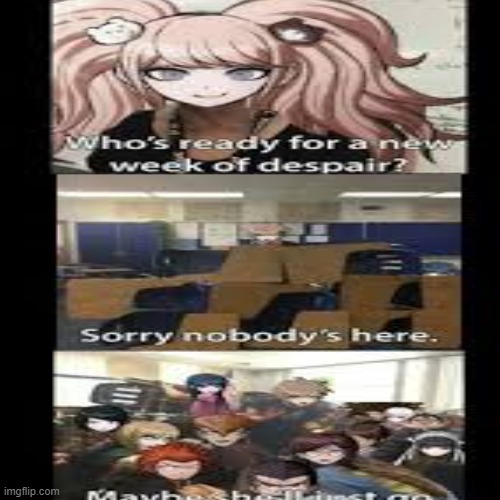 NOT MINE BUT STILL FUNNY | image tagged in danganronpa | made w/ Imgflip meme maker