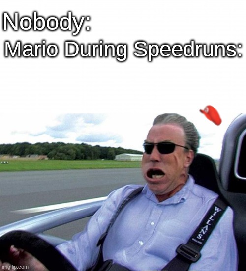 Poor Mario | Nobody:; Mario During Speedruns: | image tagged in that was fast | made w/ Imgflip meme maker