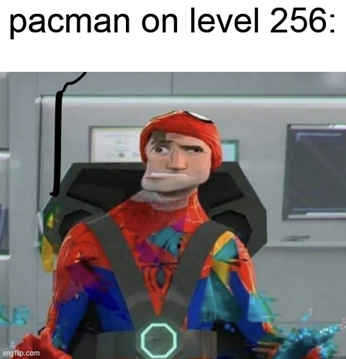 kill screen | pacman on level 256: | image tagged in spiderman spider verse glitchy peter | made w/ Imgflip meme maker