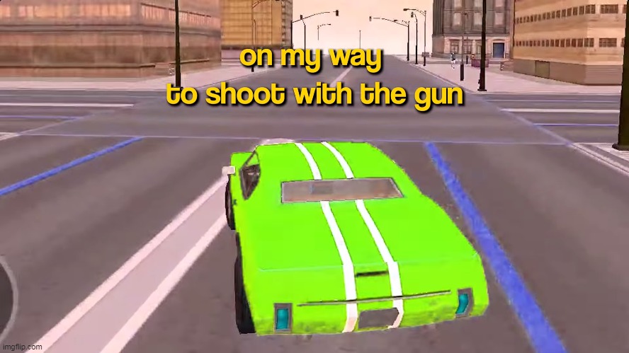 on my way to shoot with the gun | image tagged in memes,funny,on my way to shoot with the gun,grand theft auto,gta san andreas,mobile | made w/ Imgflip meme maker