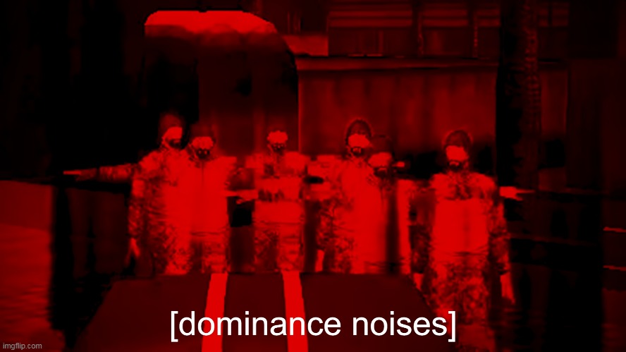 dominance noises | image tagged in memes,funny,dominance noises | made w/ Imgflip meme maker
