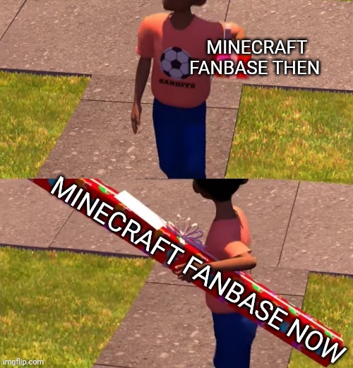 This is awesome. | MINECRAFT FANBASE THEN; MINECRAFT FANBASE NOW | image tagged in toy story present kid,minecraft | made w/ Imgflip meme maker