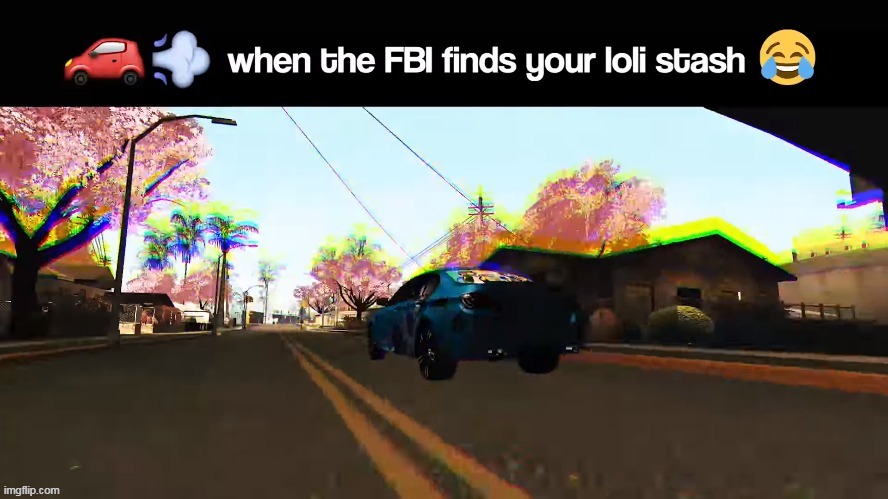 when the FBI find your loli stash | image tagged in memes,funny,when the fbi finds your loli stash | made w/ Imgflip meme maker