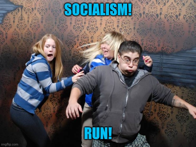 Happy Halloween! | SOCIALISM! RUN! | image tagged in socialism,scary | made w/ Imgflip meme maker
