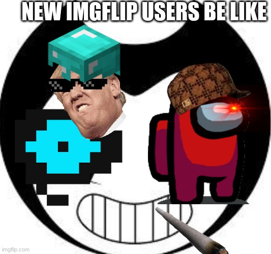 LLOLoOL mEmeeEm | NEW IMGFLIP USERS BE LIKE | image tagged in memes | made w/ Imgflip meme maker