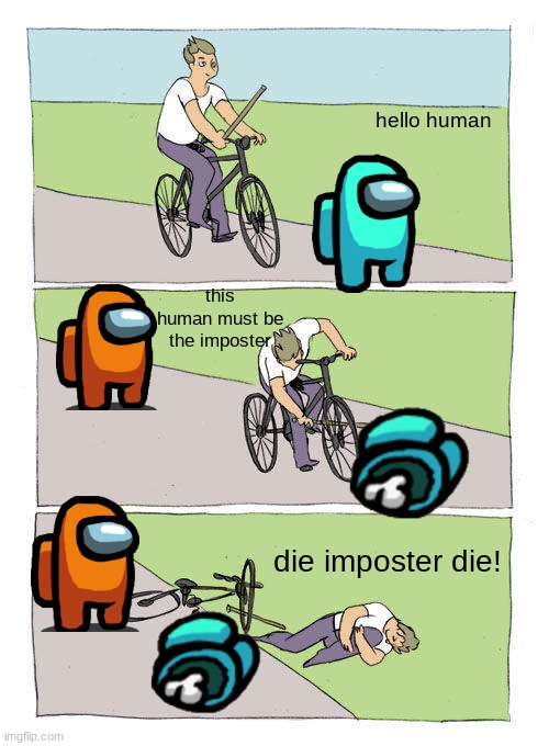 among us vs human | hello human; this human must be the imposter; die imposter die! | image tagged in memes,bike fall | made w/ Imgflip meme maker