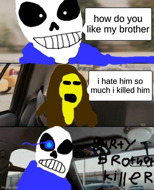 u don fa*k with the skeleton | how do you like my brother; i hate him so much i killed him | image tagged in memes,the rock driving | made w/ Imgflip meme maker