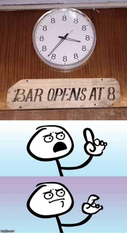 well, they’re not wrong... | image tagged in wait a minute never mind,stupid signs,clocks,memes,wtf,funny | made w/ Imgflip meme maker