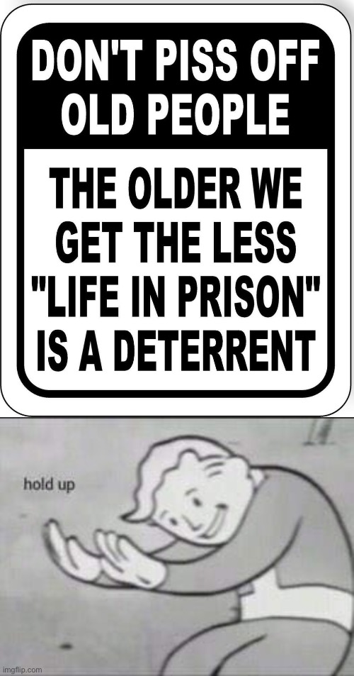 ... | image tagged in fallout hold up,memes,funny,wtf,old people,stupid signs | made w/ Imgflip meme maker