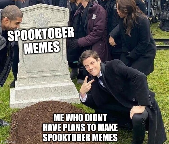 Peace sign tombstone | SPOOKTOBER MEMES; ME WHO DIDNT HAVE PLANS TO MAKE SPOOKTOBER MEMES | image tagged in peace sign tombstone | made w/ Imgflip meme maker