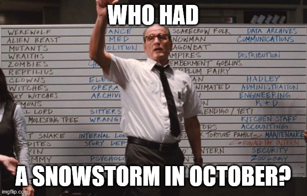 who had | WHO HAD; A SNOWSTORM IN OCTOBER? | image tagged in cabin the the woods | made w/ Imgflip meme maker