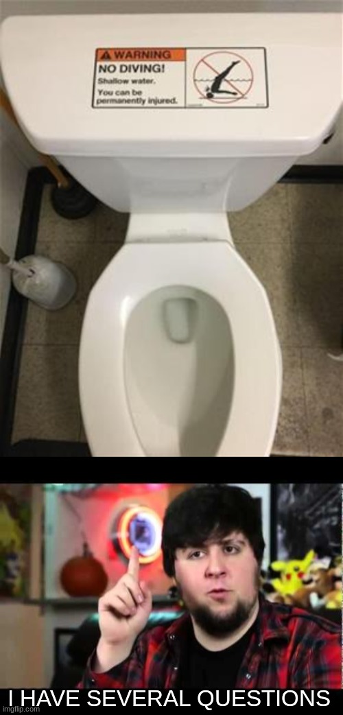 I HAVE SEVERAL QUESTIONS | image tagged in jontron i have several questions,toilet,funny signs | made w/ Imgflip meme maker