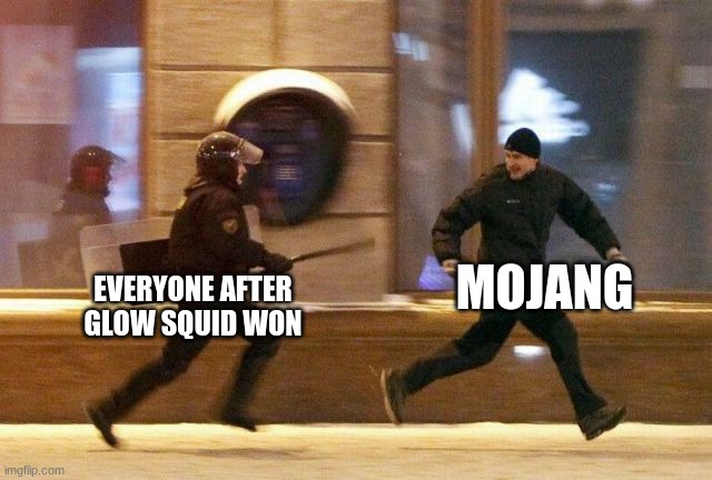 ANGERY | MOJANG; EVERYONE AFTER GLOW SQUID WON | image tagged in police chasing guy | made w/ Imgflip meme maker