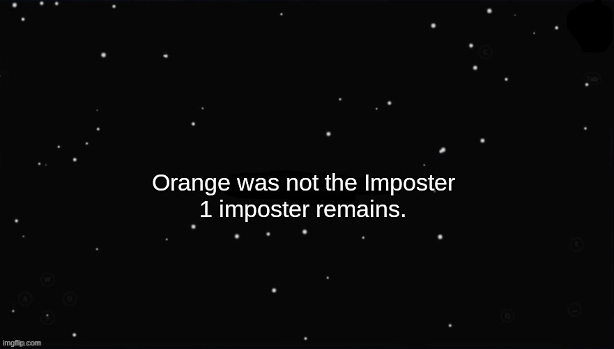 X Was the Impostor | Orange was not the Imposter 1 imposter remains. | image tagged in x was the impostor | made w/ Imgflip meme maker