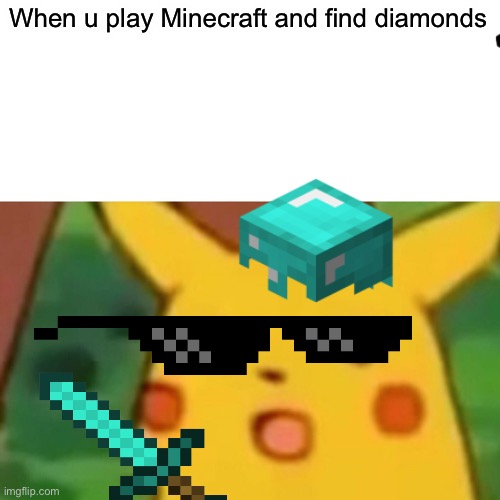 When u play Minecraft and find diamonds | image tagged in yeet | made w/ Imgflip meme maker