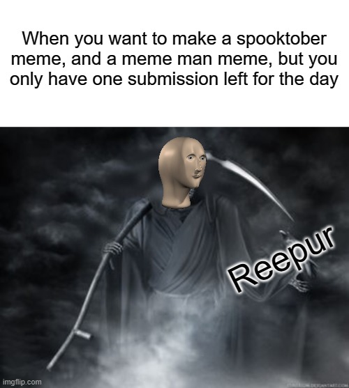 Halloween costumes 101 | When you want to make a spooktober meme, and a meme man meme, but you only have one submission left for the day; Reepur | image tagged in blank white template | made w/ Imgflip meme maker