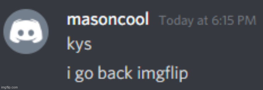 MASON IS COMING BACK TO IMGFLIP | image tagged in mason | made w/ Imgflip meme maker