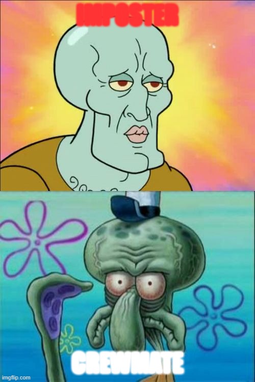 Squidward Meme | IMPOSTER; CREWMATE | image tagged in memes,squidward | made w/ Imgflip meme maker