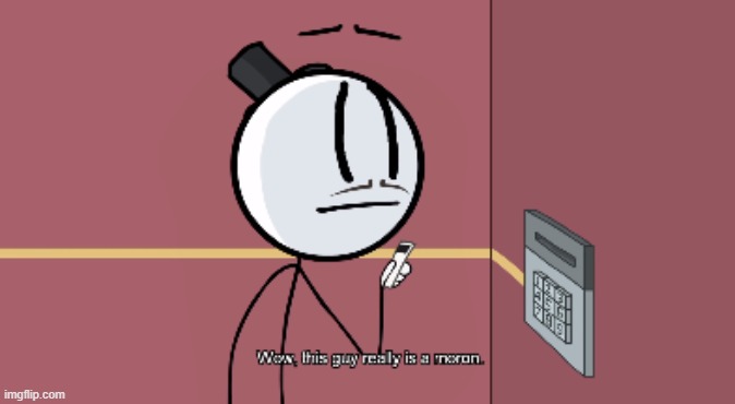 This guy really is a moron | image tagged in this guy really is a moron | made w/ Imgflip meme maker