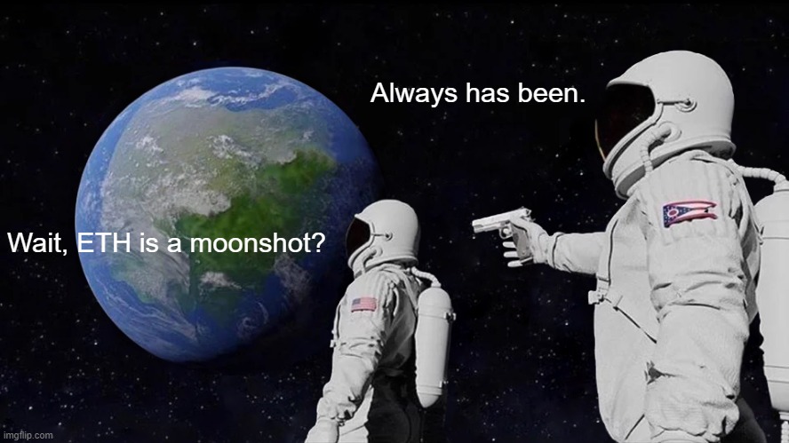 Always Has Been Meme | Always has been. Wait, ETH is a moonshot? | image tagged in memes,always has been | made w/ Imgflip meme maker