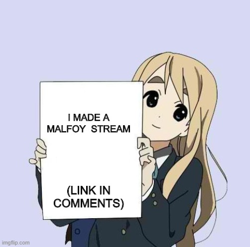 MALFOY | I MADE A MALFOY  STREAM; (LINK IN COMMENTS) | image tagged in mugi sign template | made w/ Imgflip meme maker