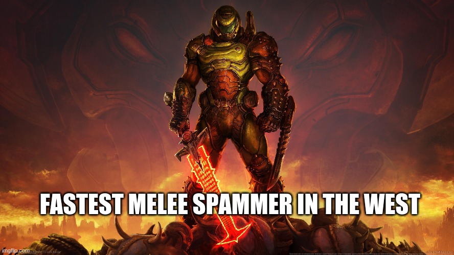 Doom | FASTEST MELEE SPAMMER IN THE WEST | image tagged in doom | made w/ Imgflip meme maker