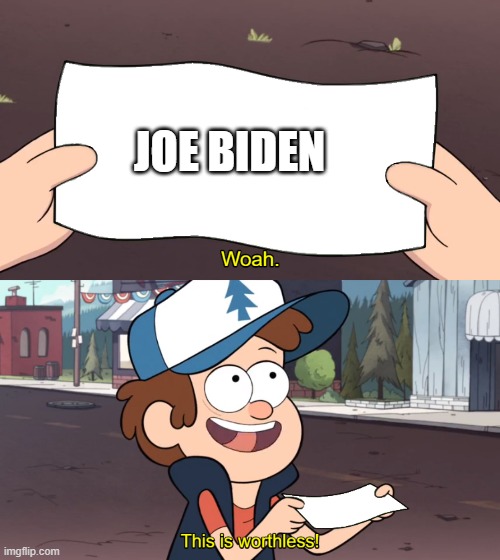 This is Worthless | JOE BIDEN | image tagged in this is worthless | made w/ Imgflip meme maker