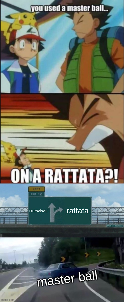 wow |  mewtwo; rattata; master ball | image tagged in memes,left exit 12 off ramp | made w/ Imgflip meme maker