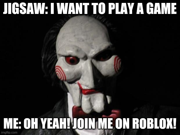 Yas Jigsaw Imgflip - join me on roblox